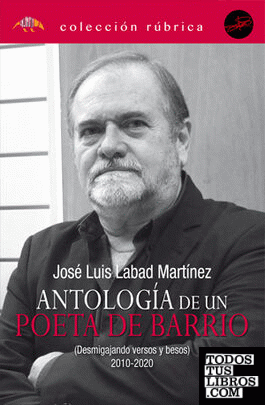 Antología de un poeta de barrio (desmigando versos y besos 2010-2020)