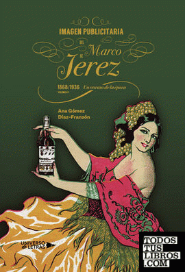 Imagen publicitaria del Marco de Jerez (1868 1936). Un retrato de la época. Volumen II