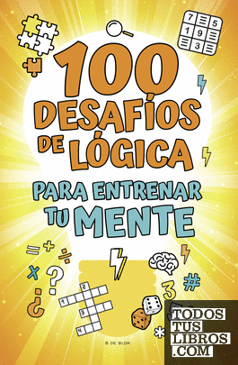 100 desafíos de lógica para entrenar tu mente