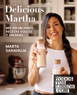 Delicious Martha. Mis 100 mejores recetas dulces y saladas