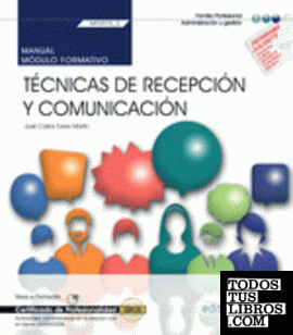 Manual. Técnicas de recepción y comunicación (MF0975_2). Actividades administrativas en la relación con el cliente (ADGG0208). Certificados de profesionalidad