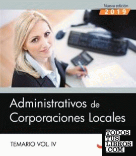 Administrativos de Corporaciones Locales. Temario  Vol. IV.