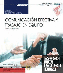 Manual. Comunicación efectiva y trabajo en equipo (UF0346). Certificados de profesionalidad. Gestión integrada de recursos humanos (ADGD0208)
