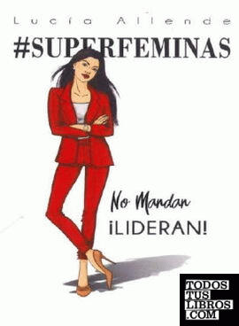SUPERFEMINAS     NO MANDAN, LIDERAN