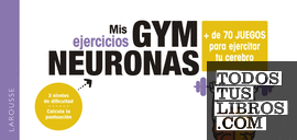 Gym neuronas. + de 70 juegos para ejercitar tu cerebro