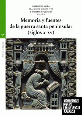 Memoria y fuentes de la guerra santa peninsular (siglos X-XV)