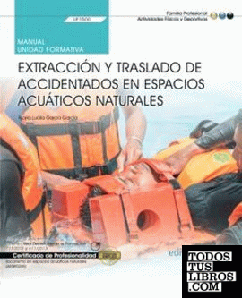 Manual. Extracción y traslado de accidentados en espacios acuáticos naturales (UF1500). Certificados de profesionalidad. Socorrismo en espacios acuáticos naturales (AFDP0209)
