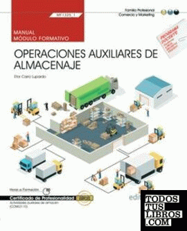 Manual. Operaciones auxiliares de almacenaje (MF1325_1). Certificados de profesionalidad. Actividades auxiliares de almacén (COML0110)