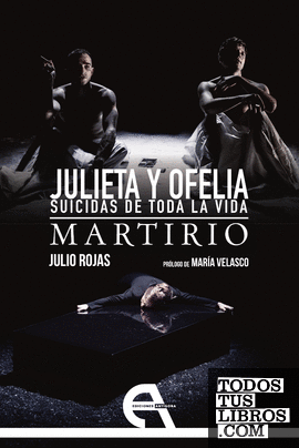 Julieta y Ofelia. Suicidas de toda la vida / Martirio