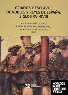 Criados Y Esclavos De Nobles Y Reyes De España. Siglos XVI-XVIII