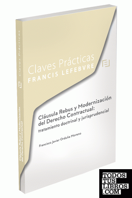 Claves Prácticas Cláusula Rebus y Modernización del Derecho Contractual: tratamiento doctrinal y jurisprudencial