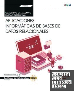 Cuaderno del alumno. Aplicaciones informáticas de bases de datos relacionales (Transversal: UF0322). Certificados de profesionalidad