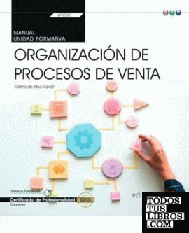 Manual. Organización de procesos de venta (Transversal: UF0030). Certificados de profesionalidad