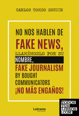 No nos hablen de fake news, llamémoslo por su nombre, fake journalism by bought communicators ¡No más engaños!