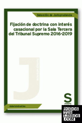 Fijación de doctrina con interés casacional por la Sala Tercera del Tribunal Supremo 2016-2019