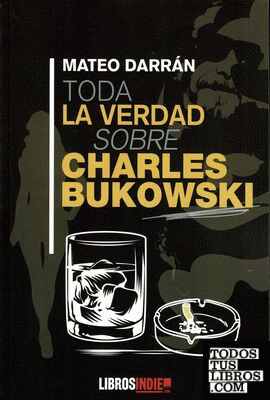 Toda la verdad sobre Charles Bukowski