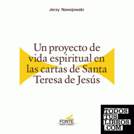 Un proyecto de vida espiritual en las cartas de Santa Teresa de Jesús