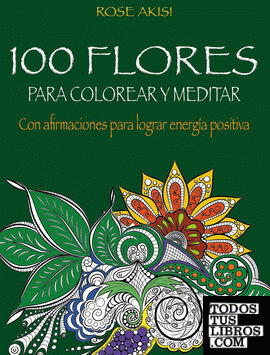 100 Flores para colorear y meditar