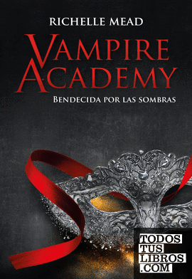 Vampire Academy: Bendecida por las sombras