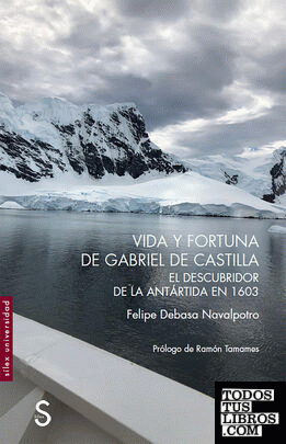 Vida y fortuna de Gabriel de Castilla, descubridor de la Antártida en 1603