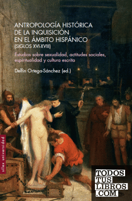 Antropología histórica de la Inquisición en el ámbito hispánico (Siglos XVI-XVIII)
