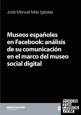 Museos españoles en Facebook: análisis de su comunicación en el marco del museo social digital
