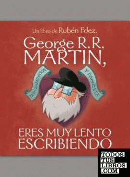 George R.R. Martín, eres muy lento escribiendo