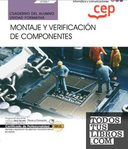 Cuaderno del alumno. Montaje y verificación de componentes (UF0861). Certificados de profesionalidad. Montaje y reparación de sistemas microinformáticos (IFCT0309)