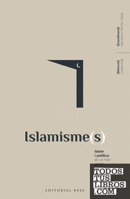 Islamisme(s). Islam i política en un món global