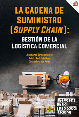 La cadena de suministro (supply chain): gestión de la logística comercial