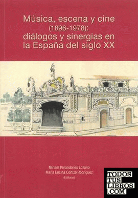 Música, escena y cine (1896-1978): diálogos y sinergias en la España del siglo XX