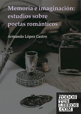 Memoria e imaginación: estudios sobre poetas románticos