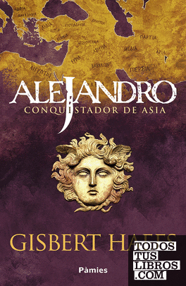 Alejandro. Conquistador de Asia
