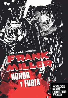 Frank Miller. Honor y Furia