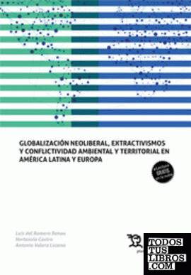 Globalización neoliberal, extractivismos y conflictividad ambiental y territorial en américa latina y europa