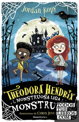 Theodora Hendrix y la monstruosa liga de los monstruos (Theodora Hendrix 1)