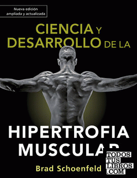 Ciencia y desarrollo de la hipertrofia muscular. Nueva edición ampliada y actualizada