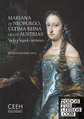Mariana de Neoburgo, última reina de los Austrias. Vida y legado artístico