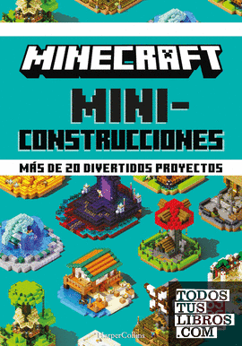 Minecraft Miniconstrucciones. Más de 20 divertidos proyectos