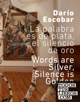Darío Escobar. La palabra es de plata, el silencio de oro