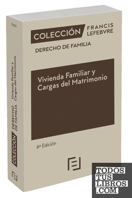 Vivienda Familiar y Cargas del Matrimonio 6ª edc.