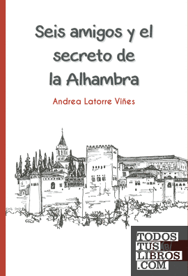 Seis amigos y el secreto de la Alhambra. 2ª ed.