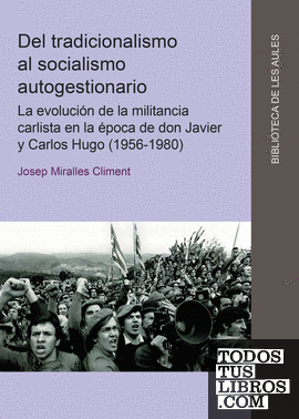 Del tradicionalismo al socialismo autogestionario. La evolución de la militancia carlista en la época de don Javier y Carlos Hugo (1956-1980)
