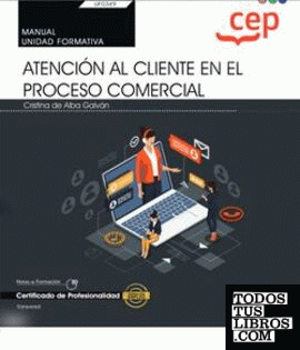 Manual. Atención al cliente en el proceso comercial (Transversal: UF0349). Certificados de profesionalidad
