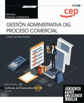 Manual. Gestión administrativa del proceso comercial (Transversal: UF0350). Certificados de profesionalidad