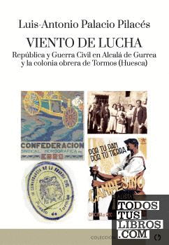 Viento de lucha. República y Guerra Civil en Alcalá de Gurrea y la colonia obrer