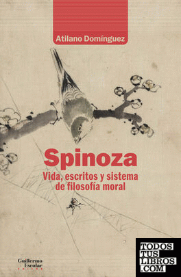 Spinoza. Vida, escritos y sistema de filosofía moral