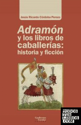 Adramón y los libros de caballerías: historia y ficción