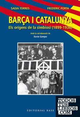 Barça i Catalunya. Els orígens de la simbiosi (1899-1936)