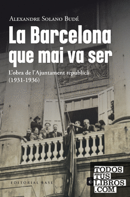 La Barcelona que mai va ser. L'obra de l'Ajuntament republicà  (1931-1936)